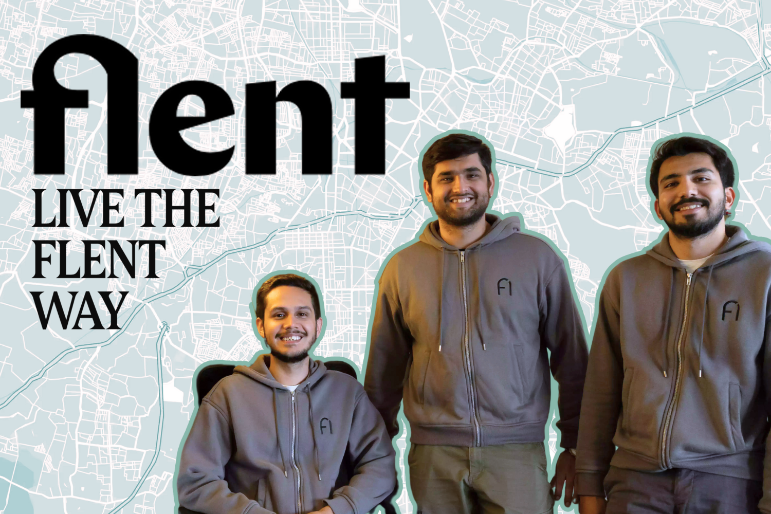Image featuring the three founders of Flent, Shail Daswani, Mayank Lalwani, and Rishabh Agnihotri, all smiling and wearing matching gray hoodies with the Flent logo. They are standing in front of a stylized map background. The word 'Flent' is prominently displayed at the top in bold black font, with the tagline 'Live the Flent Way' below it.