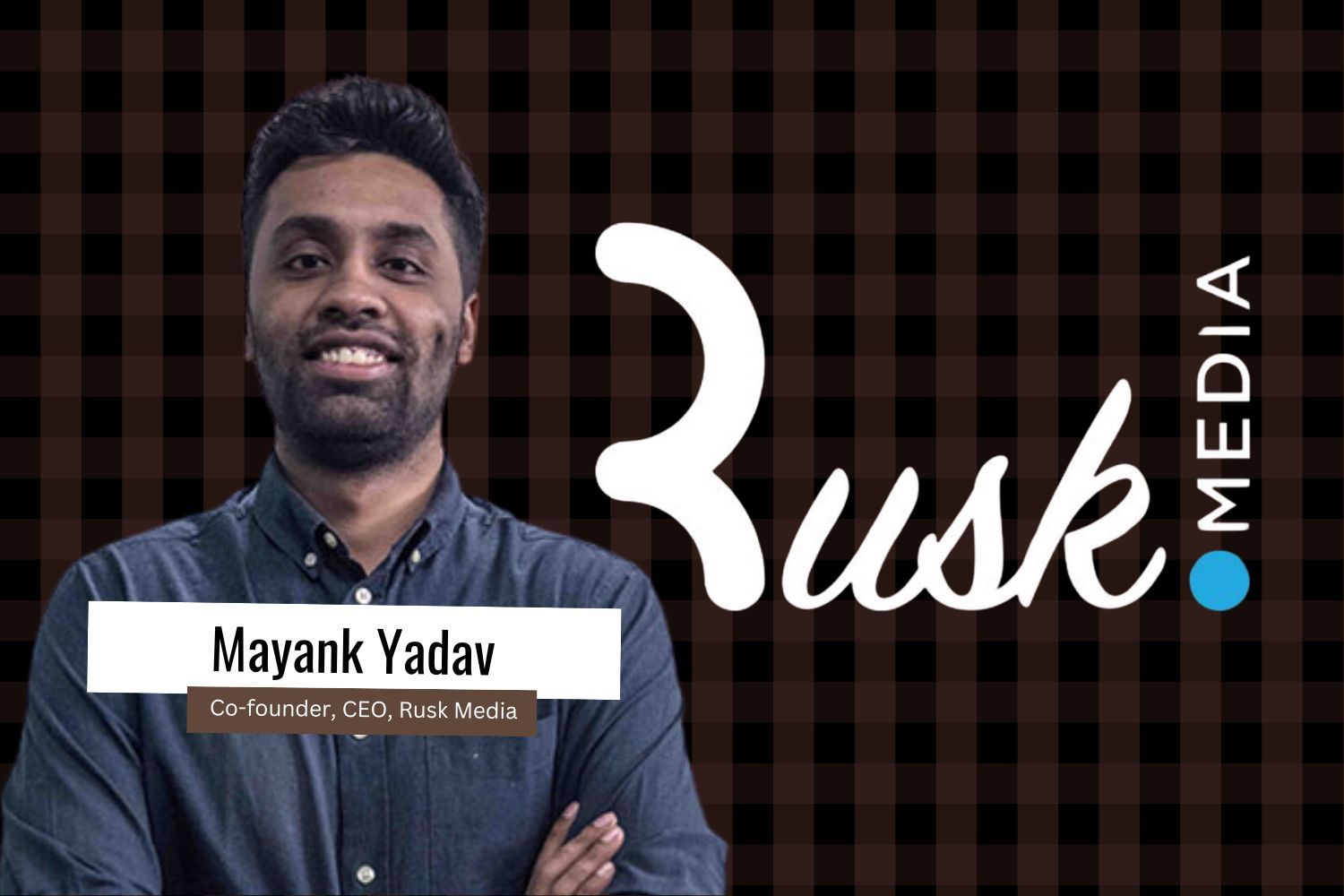 Image presenting Mayank Yadav from Rusk Media.