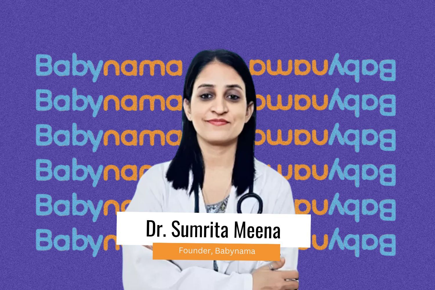 The image features Dr. Sumrita Meena, the founder of Babynama, standing with her arms crossed while wearing a white doctor's coat and a stethoscope around her neck. The background consists of a repeating pattern of the word "Babynama" in alternating blue and orange text on a purple backdrop. A white and orange text box at the bottom displays her name and title: "Dr. Sumrita Meena, Founder, Babynama."