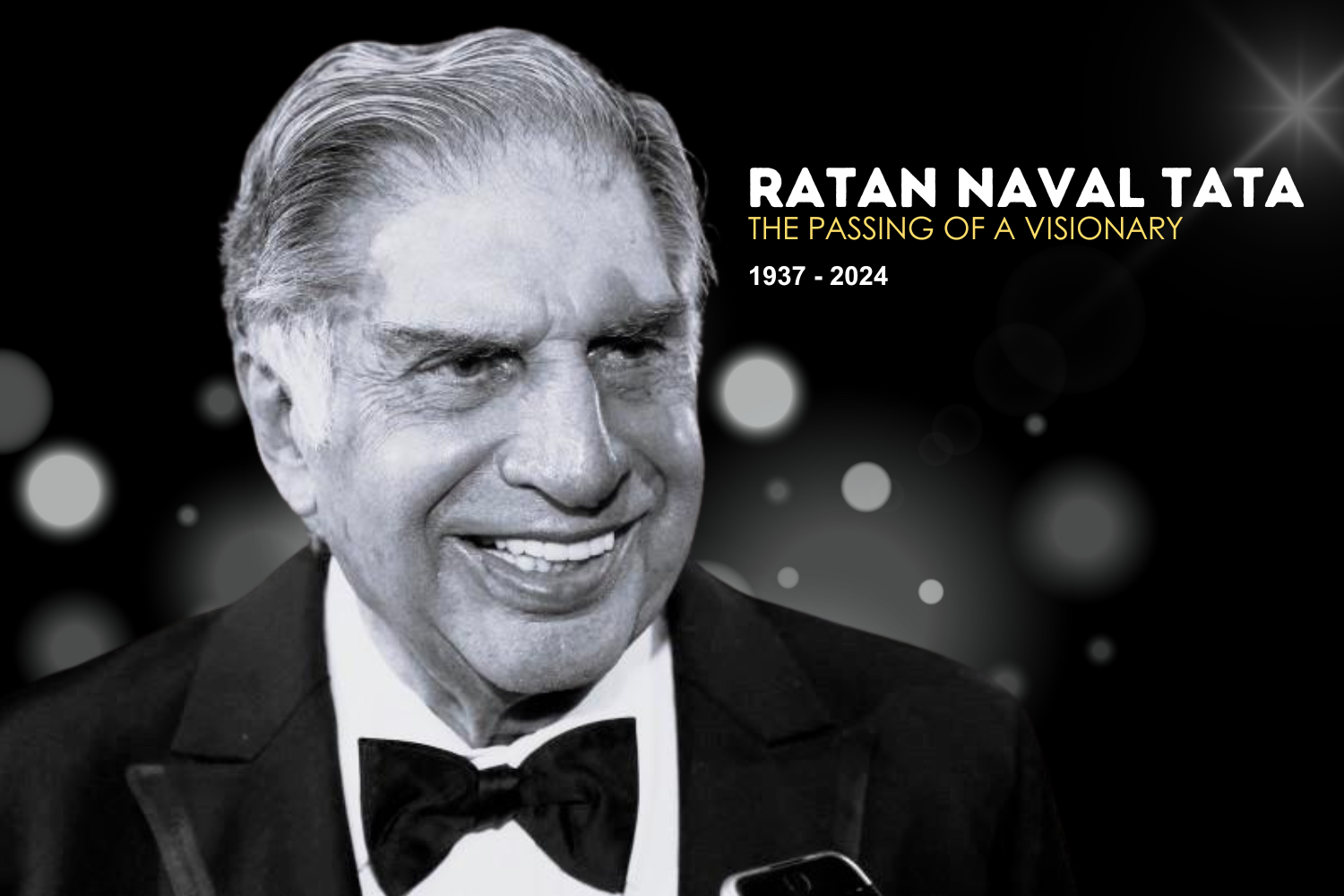 The image is a tribute banner featuring a black-and-white photo of Ratan Naval Tata, smiling and dressed in a tuxedo. The background is dark with soft, glowing circles, giving the image a respectful and reflective tone. The text reads "Ratan Naval Tata: The Passing of a Visionary, 1937 - 2024," commemorating his life and legacy. The design emphasizes his lasting impact as a business icon and philanthropist.