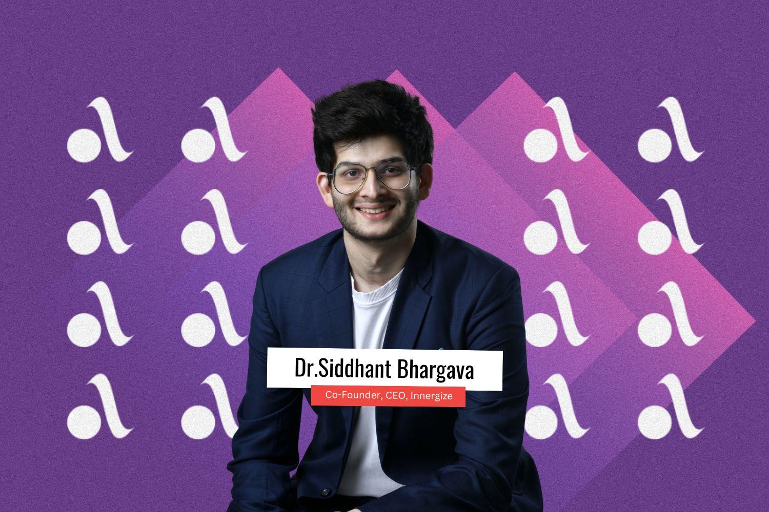 Image presenting Dr. Siddhant Bhargava, Co-founder, CEO, Innergize.