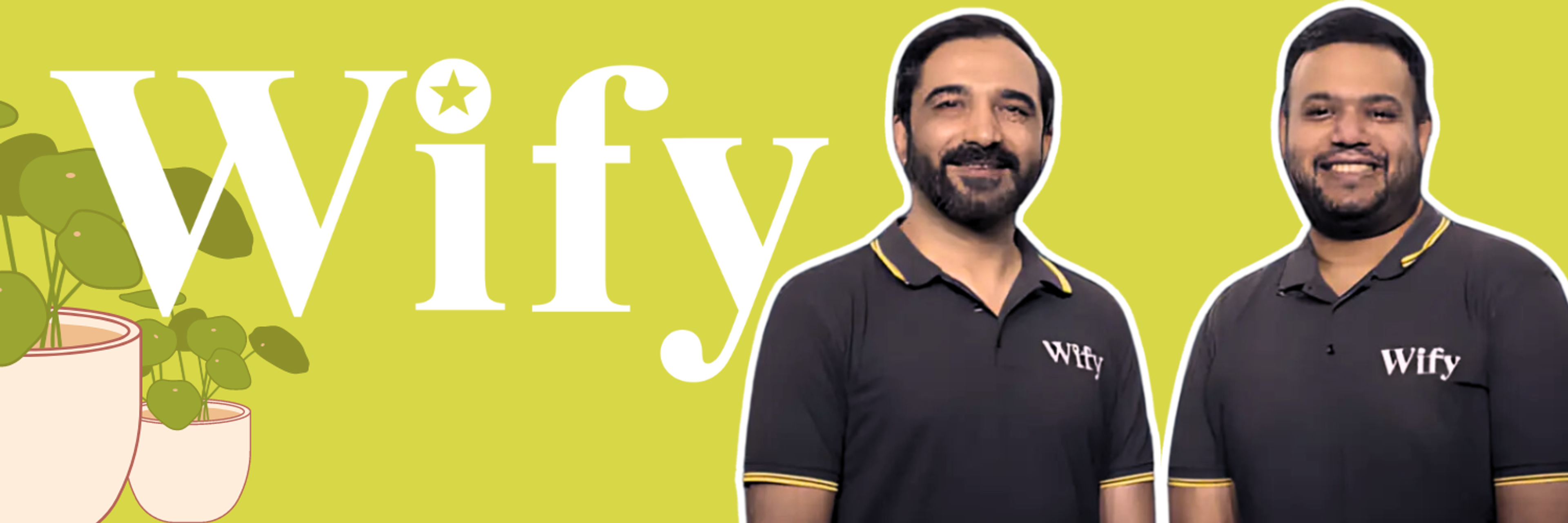  The image features a promotional banner for Wify, a home furnishing installation startup. The background is a vibrant lime green, and prominently displayed in the center is the company's logo "Wify" in white with a decorative flourish under the "f." On the right side of the image, there are two individuals, presumably co-founders, wearing black polo shirts with the Wify logo. They are smiling and appear confident. Additionally, there are illustrations of two potted plants in the bottom left corner, adding a touch of nature to the design. The overall composition highlights the brand's friendly and professional image.