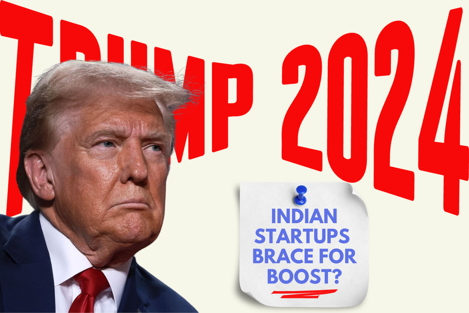 This image features a close-up of Donald Trump in front of large, bold red text that reads "TRUMP 2024." To the right, there's a paper note pinned with a blue pushpin displaying the text "INDIAN STARTUPS BRACE FOR BOOST?" in blue capital letters, with a red underline emphasizing the word "BOOST." The background is a light neutral color.