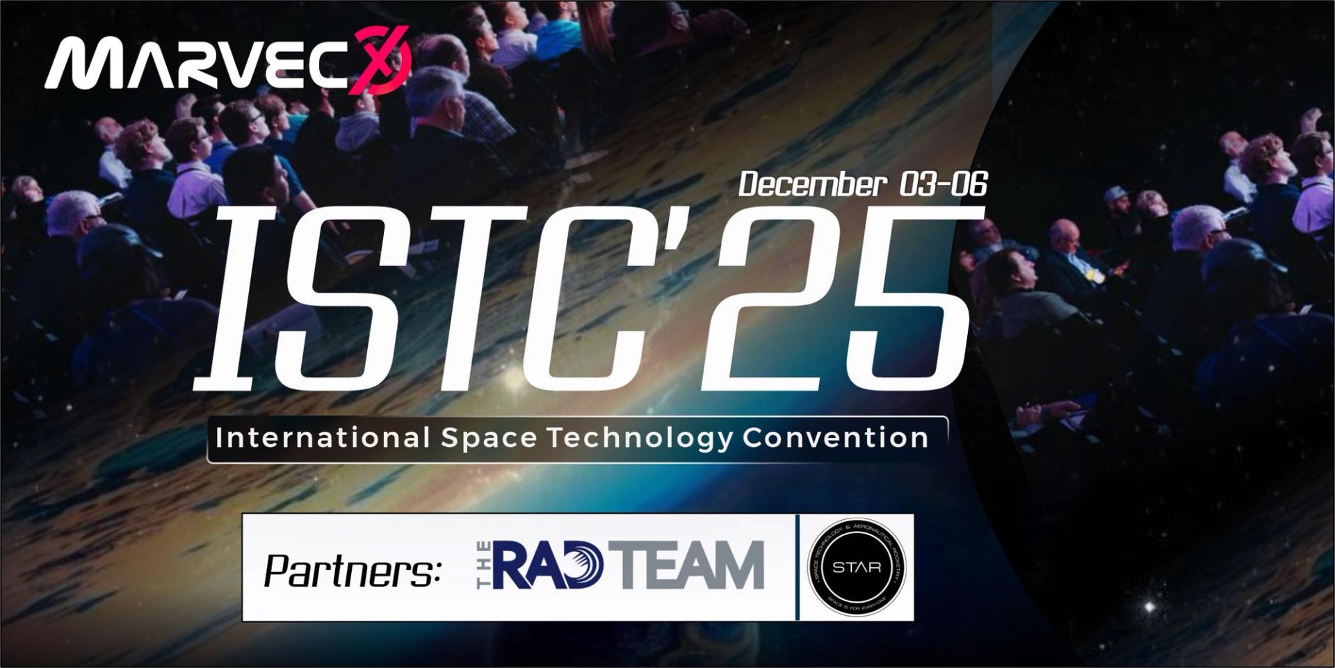 Promotional flyer for ISTC’25, the International Space Technology Convention, presented by MARVECX. The flyer announces a 4-day global virtual event taking place December 3–6, 2025. It features a space-themed background with an audience scene and highlights the partner organisations The RAD Team (USA) and STAR – Space Technology & Aeronautical Rocketry (India).