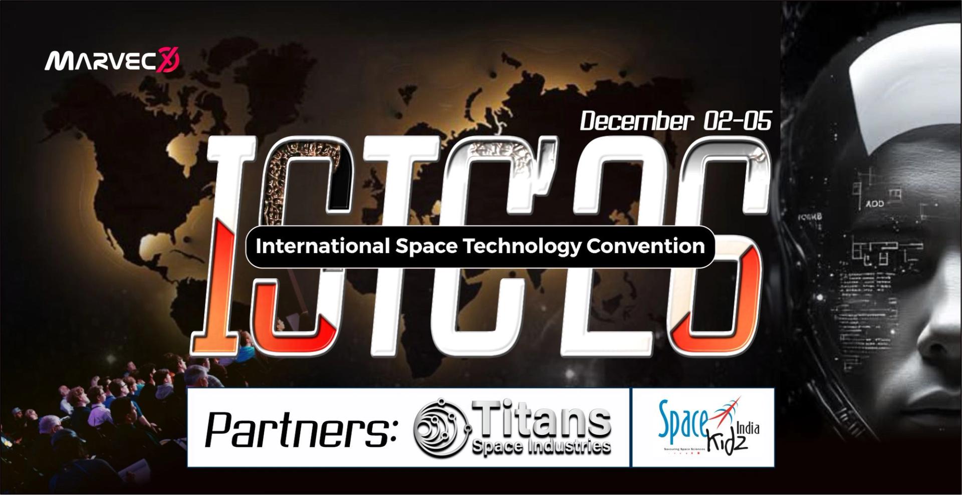 International Space Technology Convention 2026 (ISTC26), presented by MARVECX Aerospace Limited, taking place December 2–5, 2026. The flyer features a futuristic space and technology visual, a global map, and highlights the convention’s partners: Titans Space Industries and Space Kidz India. The theme is “EXPAND.”