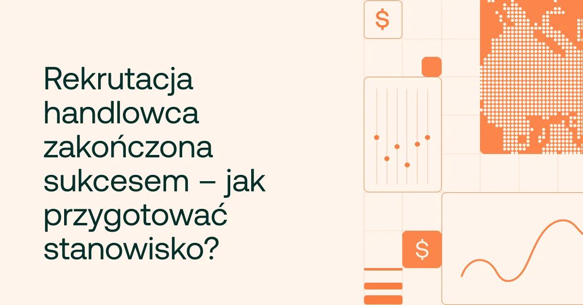 Rekrutacja handlowca zakończona sukcesem – jak przygotować stanowisko?