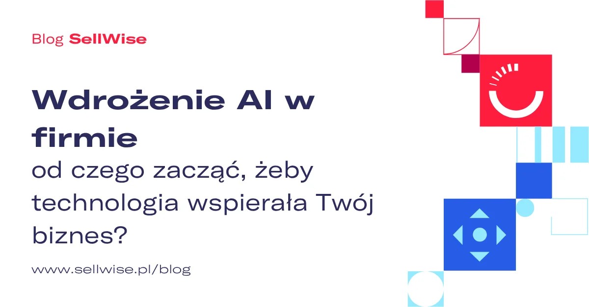 Wdrożenie AI w firmie – od czego zacząć, żeby technologia wspierała Twój biznes?