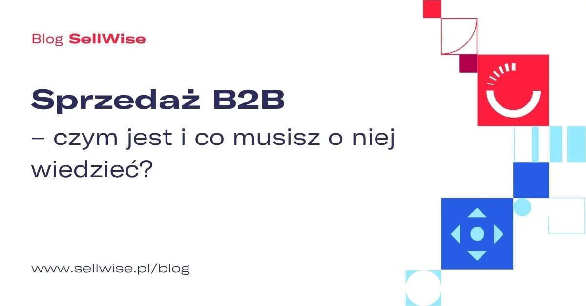 Sprzedaż B2B – czym jest i co musisz o niej wiedzieć?