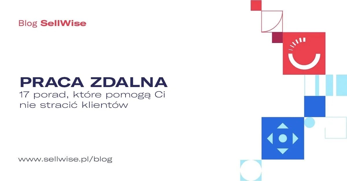 Praca zdalna – 17 porad, które pomogą Ci nie stracić klientów