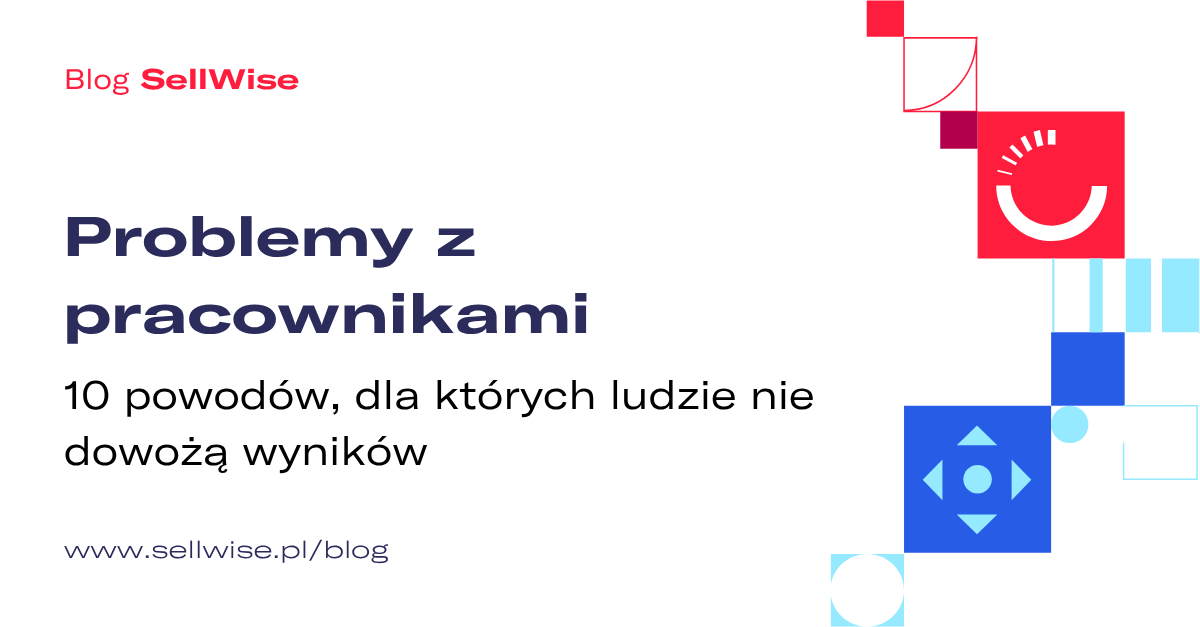 Problemy z pracownikami – 10 powodów, dla których ludzie nie dowożą wyników