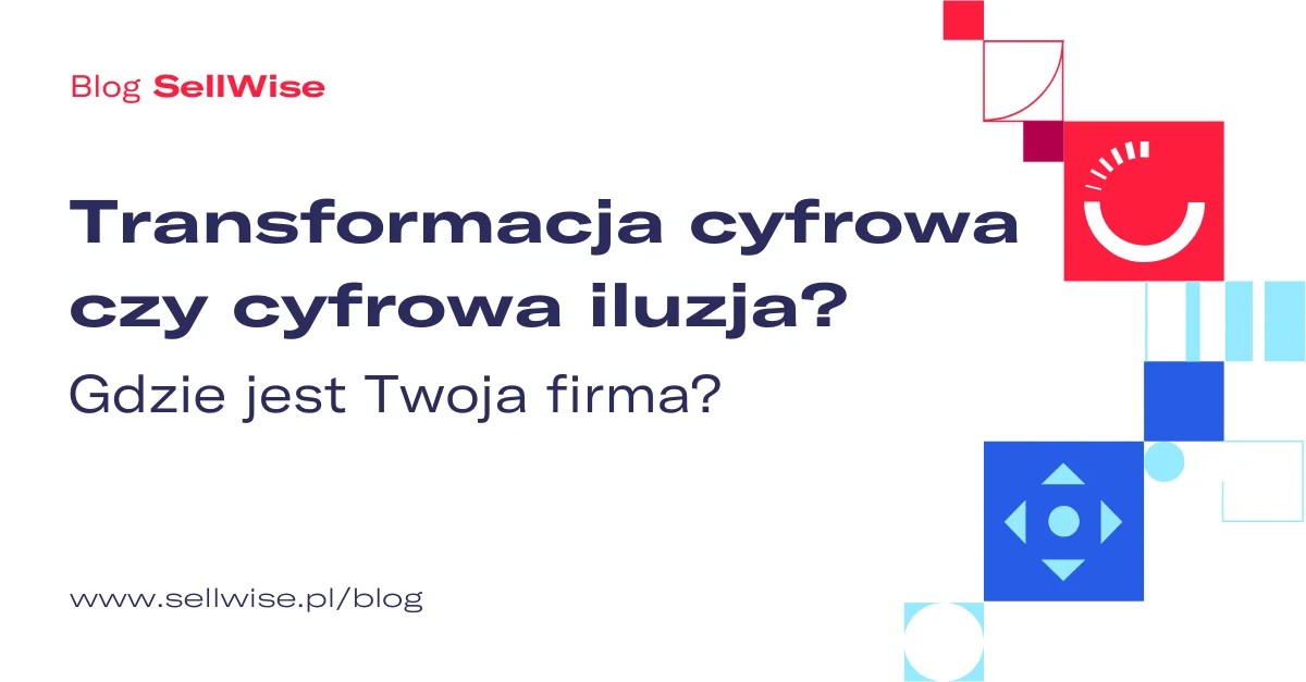 Czy Twoja firma tkwi w cyfrowej iluzji? Sprawdź!