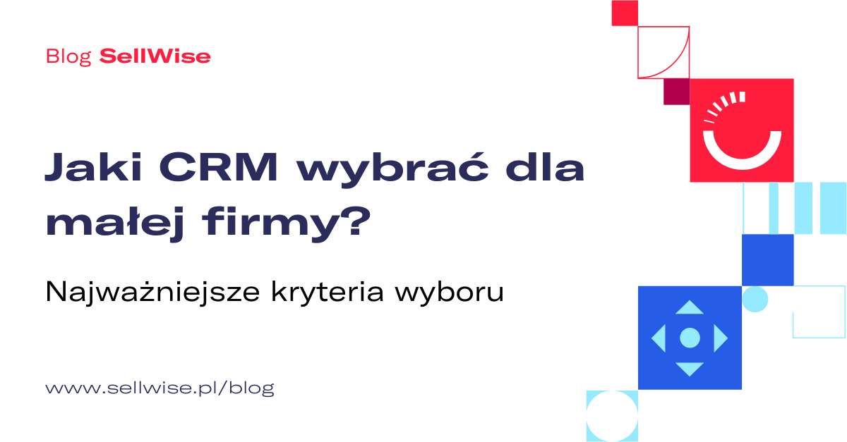 Jaki CRM wybrać dla małej firmy? Najważniejsze kryteria wyboru