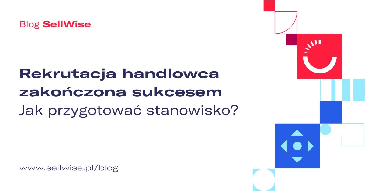Rekrutacja handlowca zakończona sukcesem – jak przygotować stanowisko?