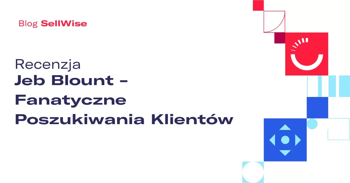 Recenzja: Jeb Blount – Fanatyczne Poszukiwania Klientów
