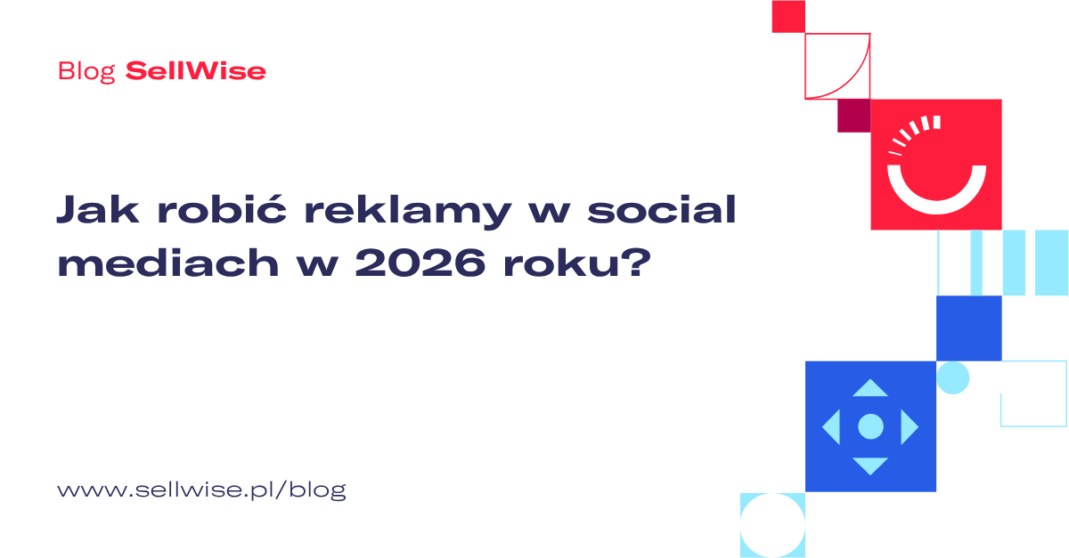Jak robić reklamy w social mediach w 2026 roku?