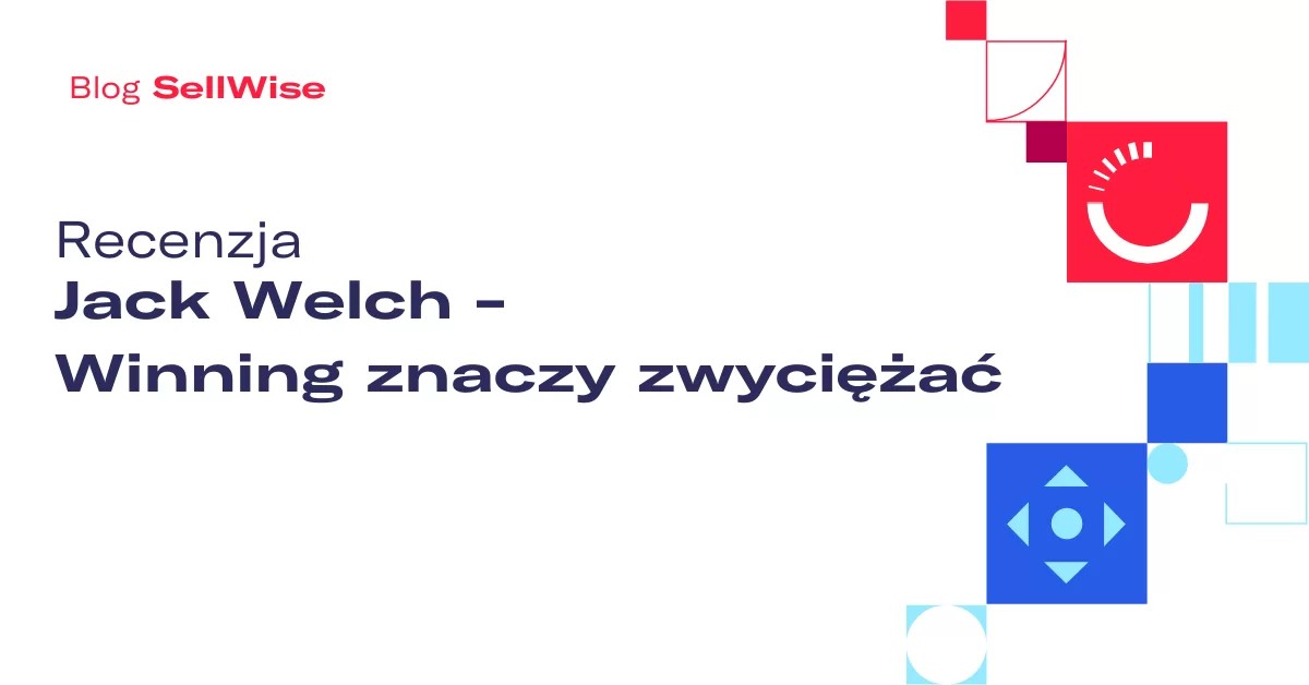 Recenzja: Jack Welch – Winning znaczy zwyciężać