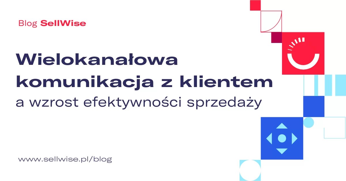 Wielokanałowa komunikacja z klientem a wzrost efektywności sprzedaży