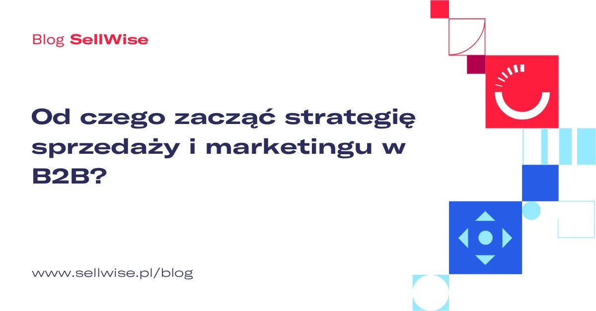 Od czego zacząć strategię sprzedaży i marketingu w B2B?