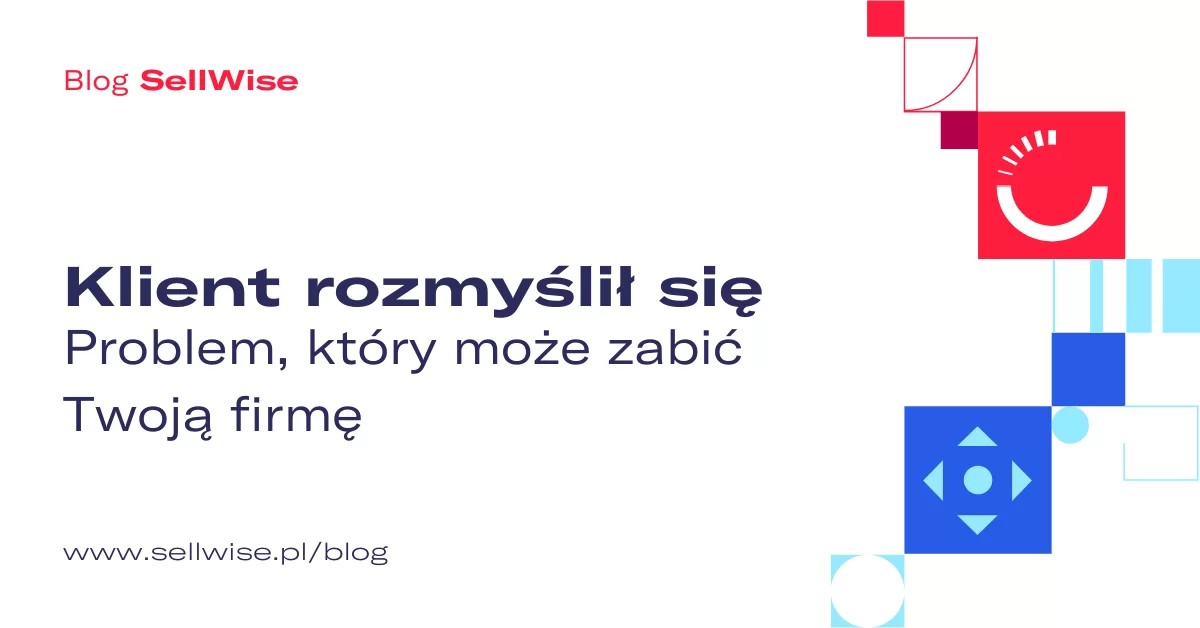 Klient rozmyślił się – problem, który może zabić Twoją firmę