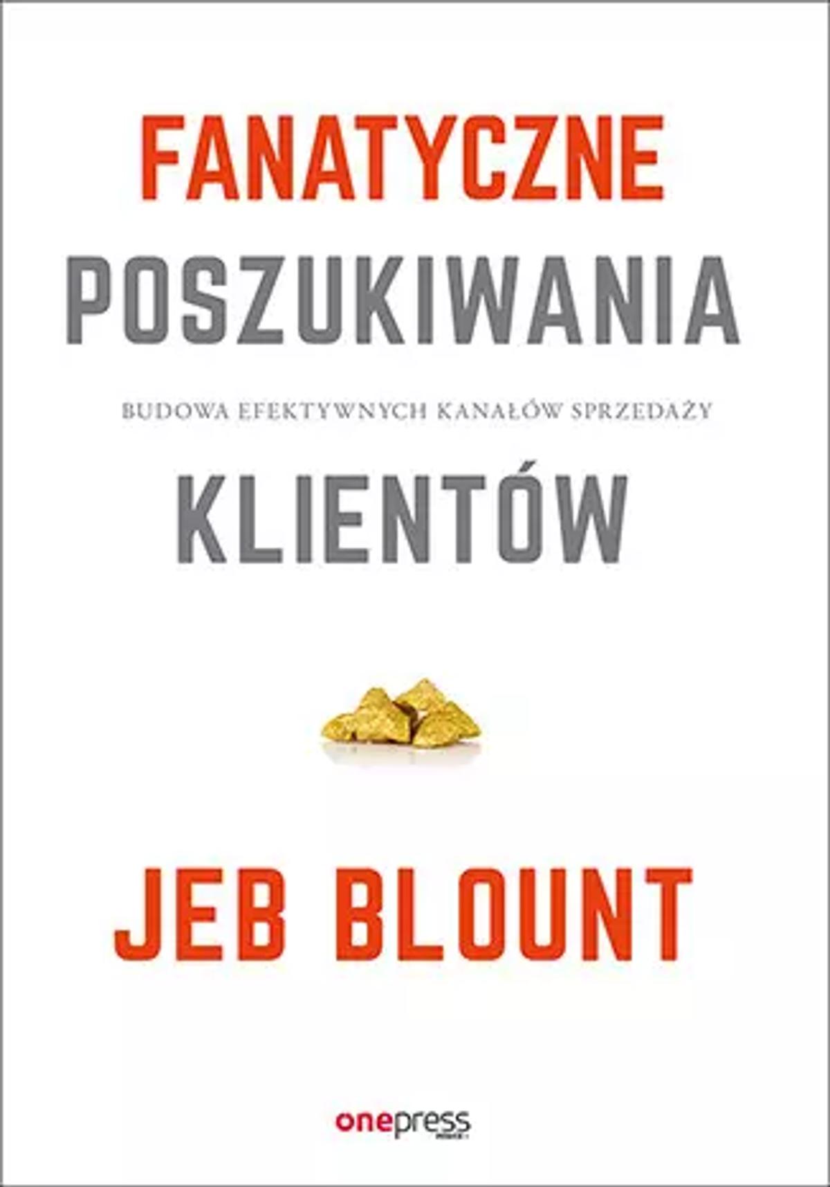 Recenzja: Jeb Blount – Fanatyczne Poszukiwania Klientów