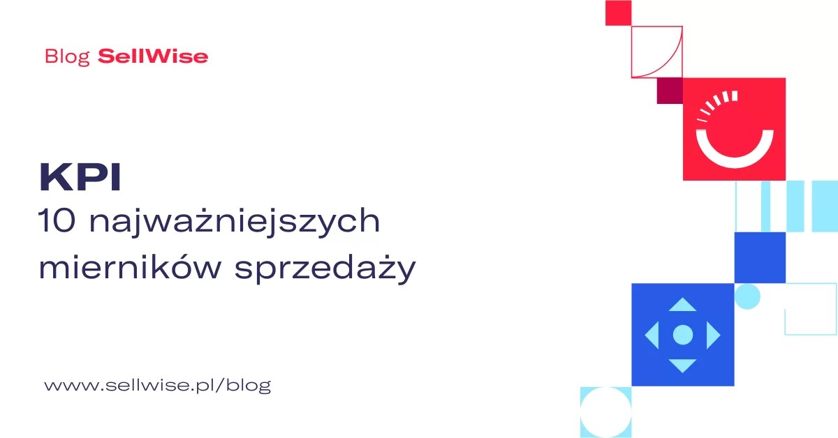 KPI W SPRZEDAŻY – 10 NAJWAŻNIEJSZYCH MIERNIKÓW W SPRZEDAŻY B2B
