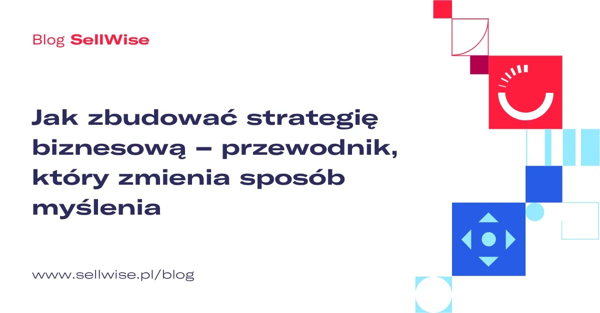 Jak zbudować strategię biznesową – przewodnik, który zmienia sposób myślenia