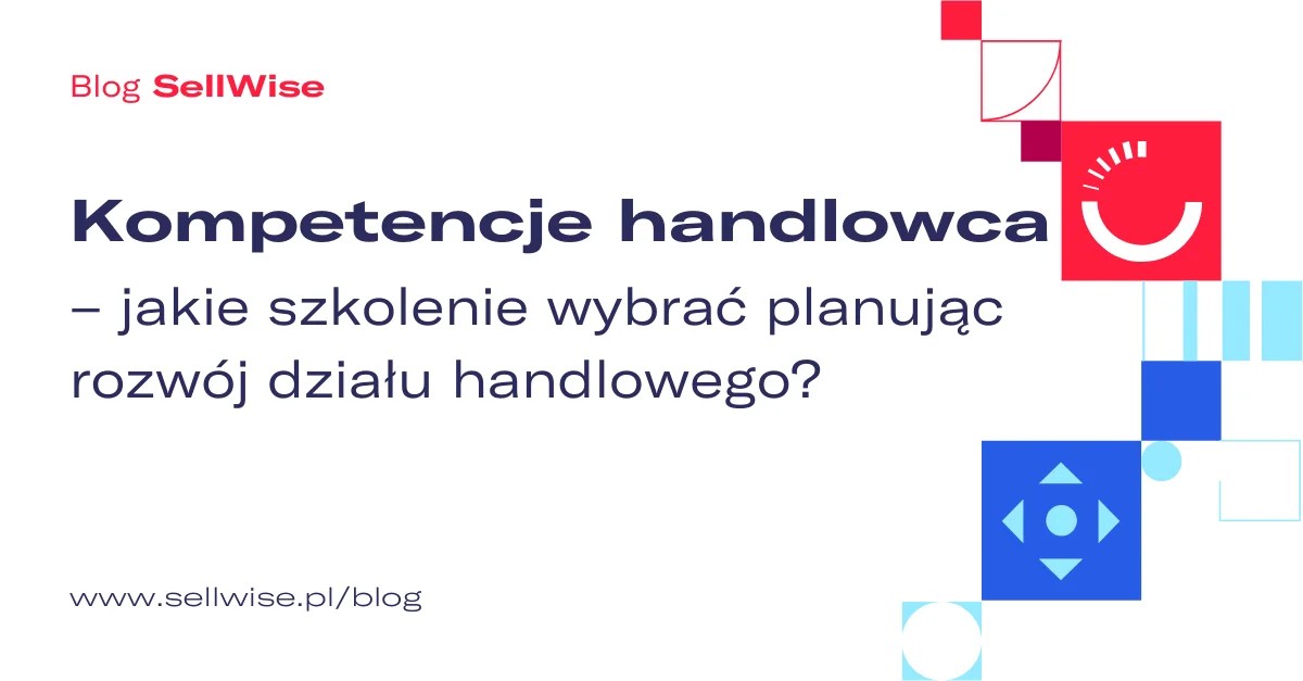 Kompetencje handlowca – jakie szkolenie wybrać planując rozwój działu handlowego?