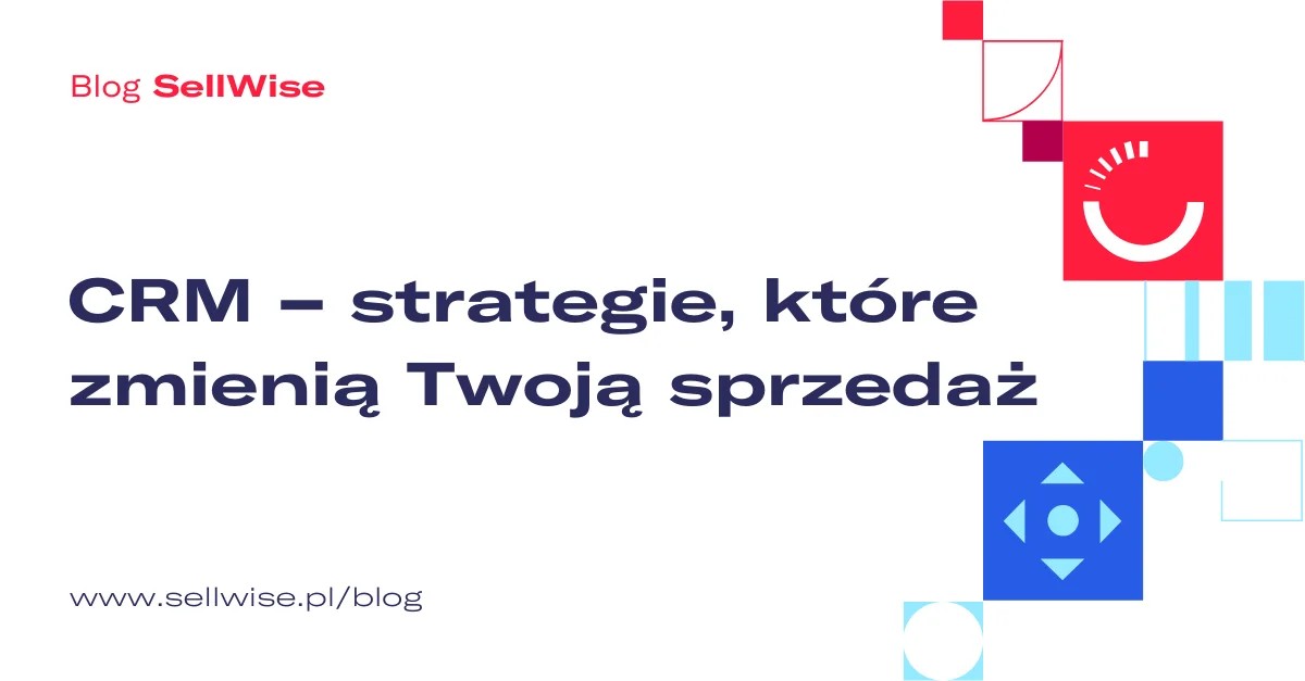 CRM – strategie, które zmienią Twoją sprzedaż
