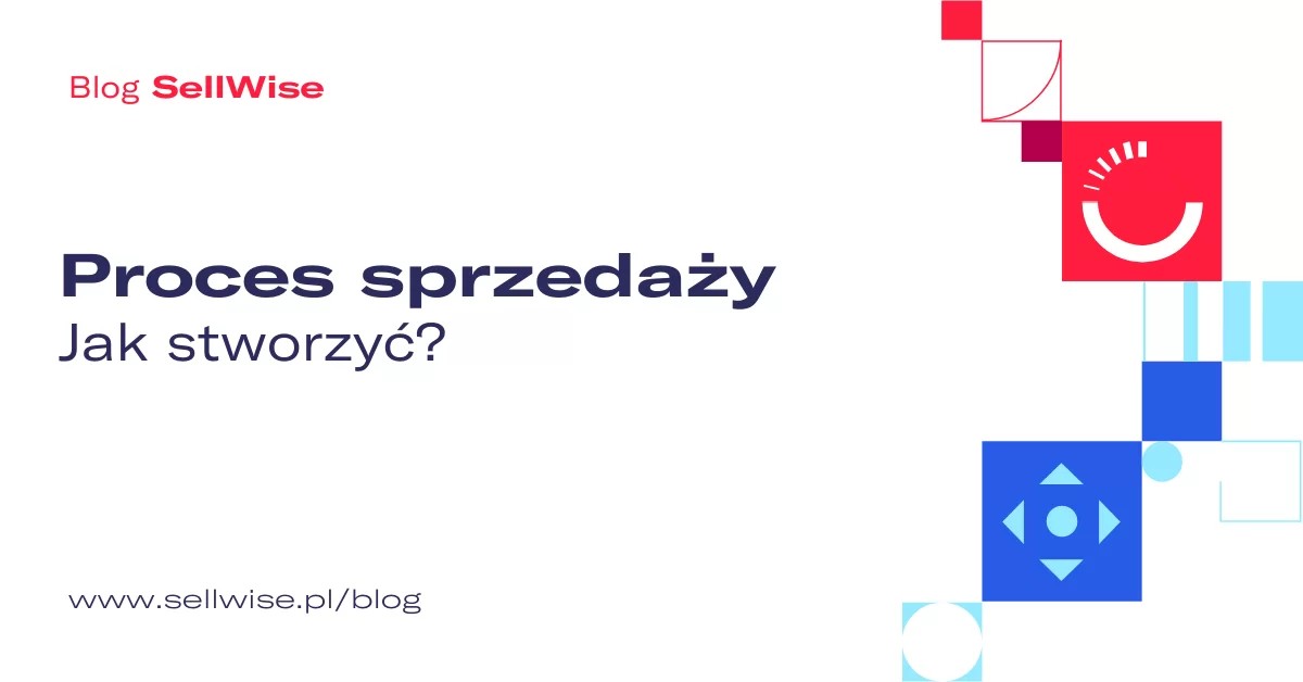 Proces Sprzedaży – Jak stworzyć? Poradnik dla Firm B2B