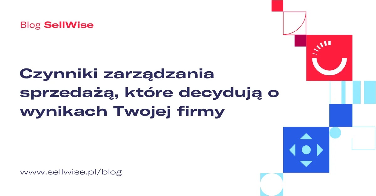 Czynniki zarządzania sprzedażą, które decydują o wynikach Twojej firmy