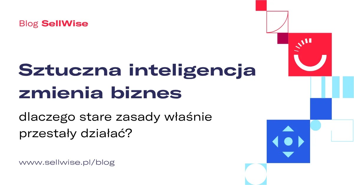 Sztuczna inteligencja zmienia biznes – dlaczego stare zasady właśnie przestały działać?