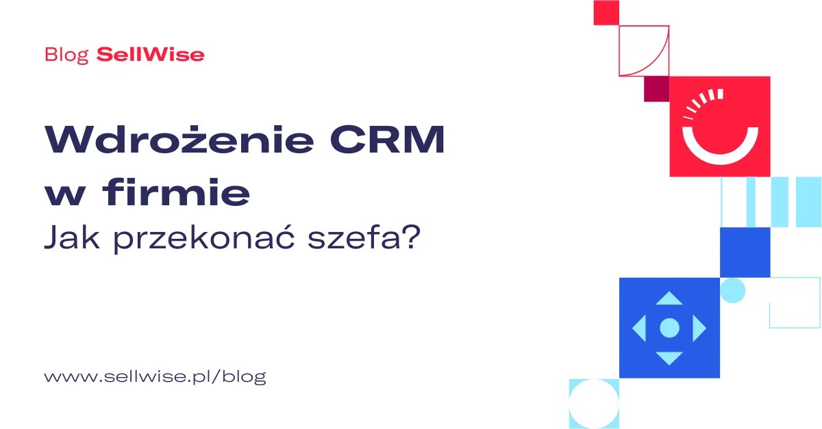 Wdrożenie CRM w firmie – jak przekonać szefa?