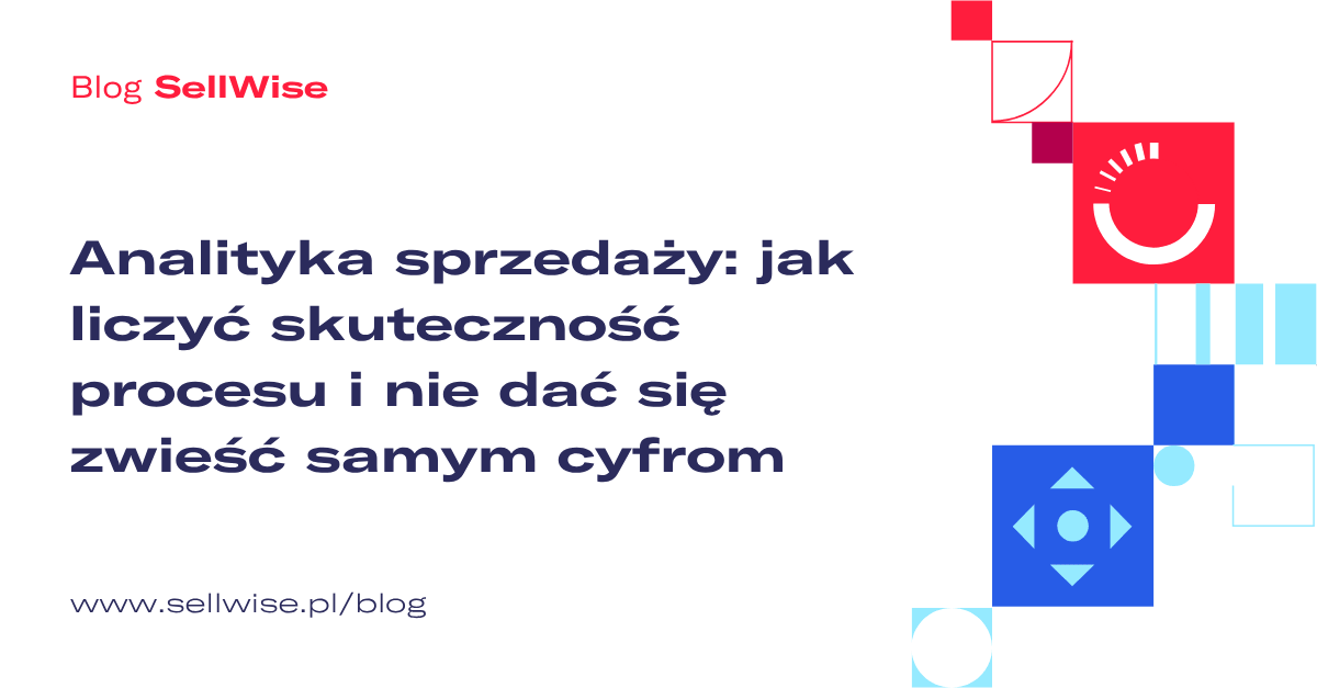 Analityka sprzedaży: jak liczyć skuteczność procesu i nie dać się zwieść samym cyfrom