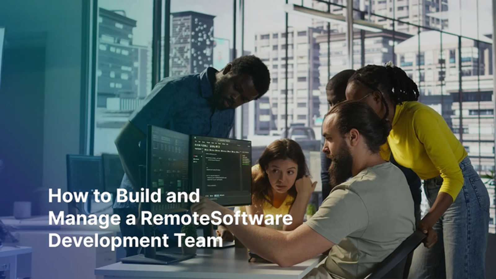 How to Build and Manage a Remote Software Development Team