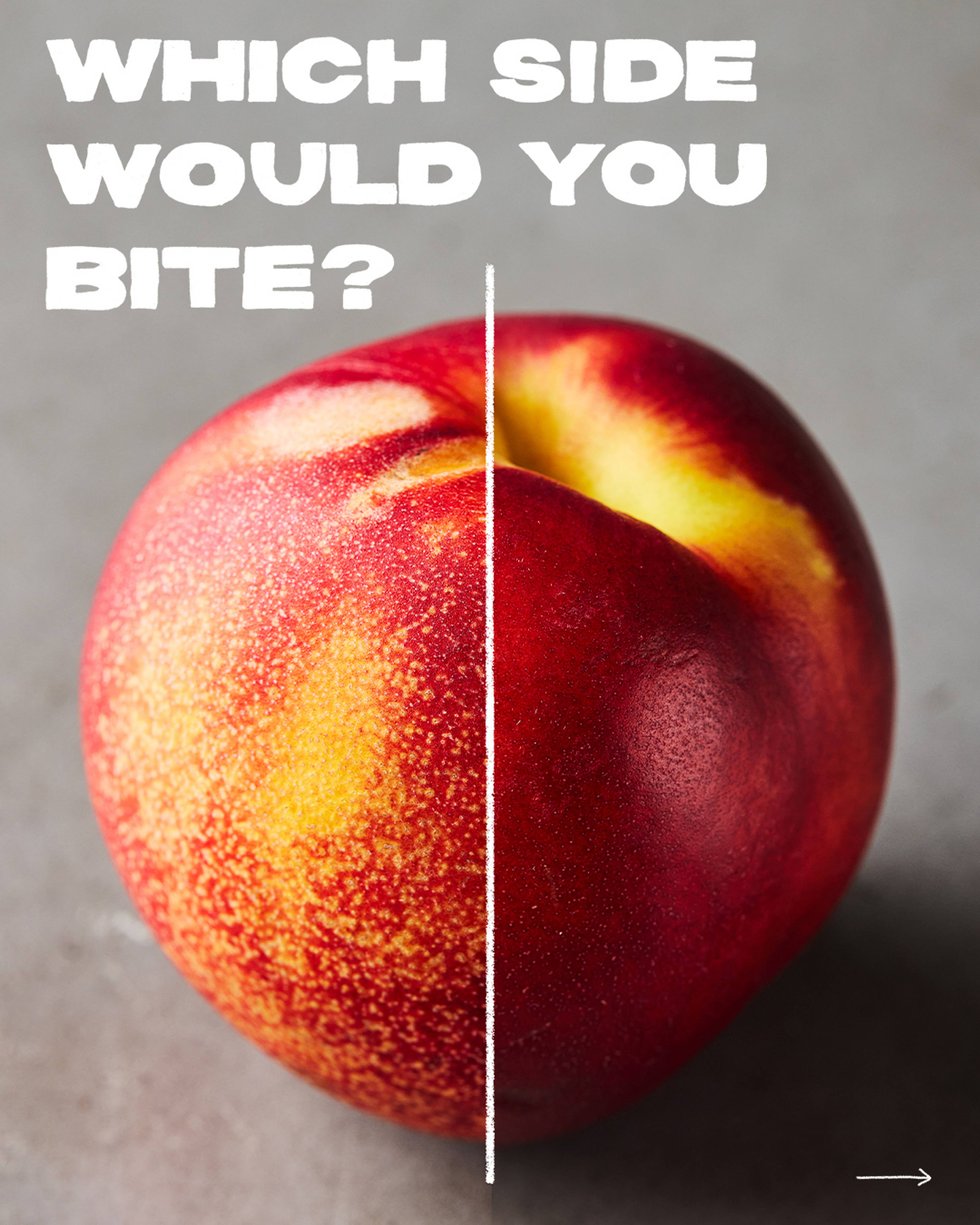 nectarine split in half one speckled side one not with copy overlay 'which side would you bite'