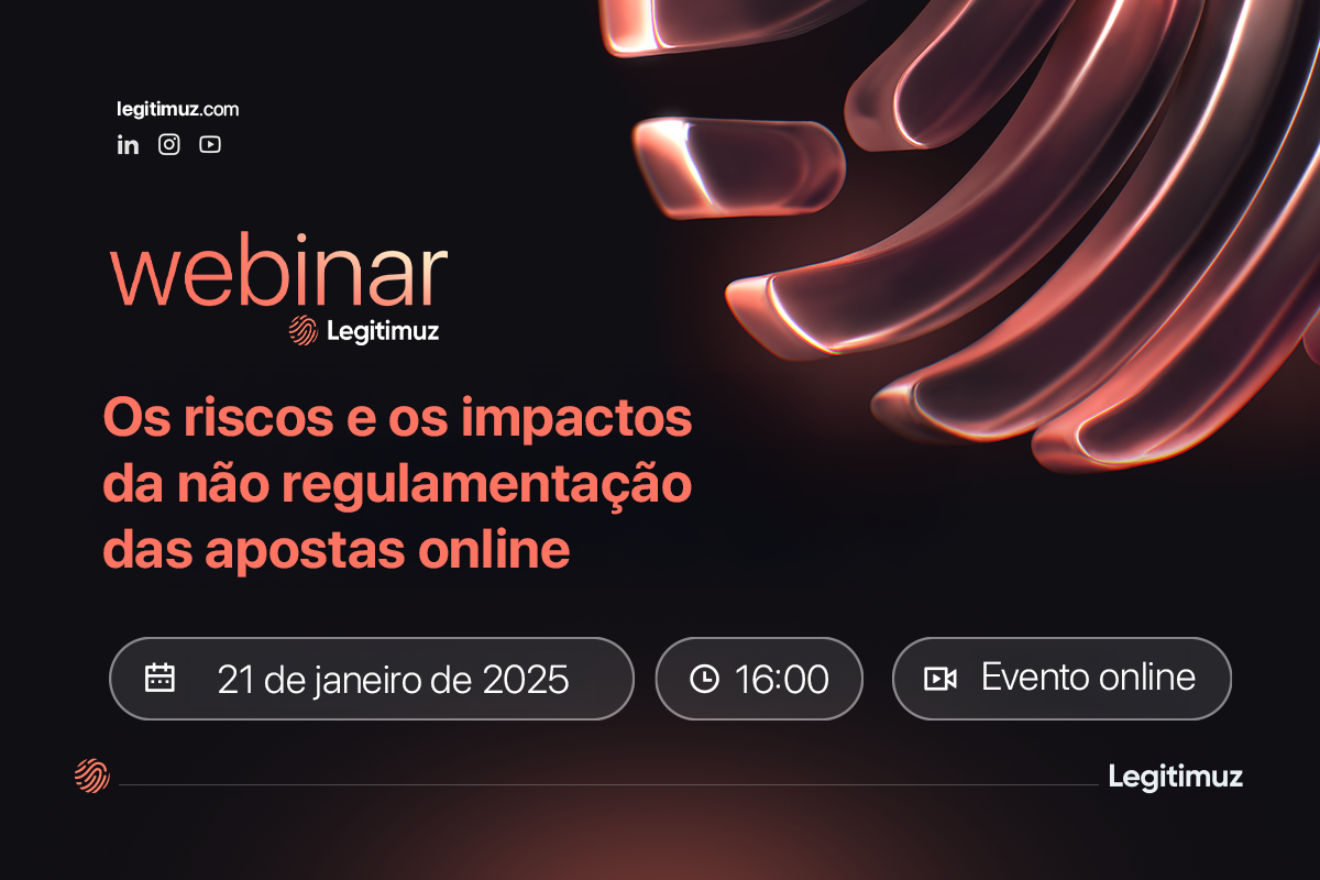Webinar Legitimuz: Os Riscos e os Impactos da Nova Regulamentação das Apostas Online