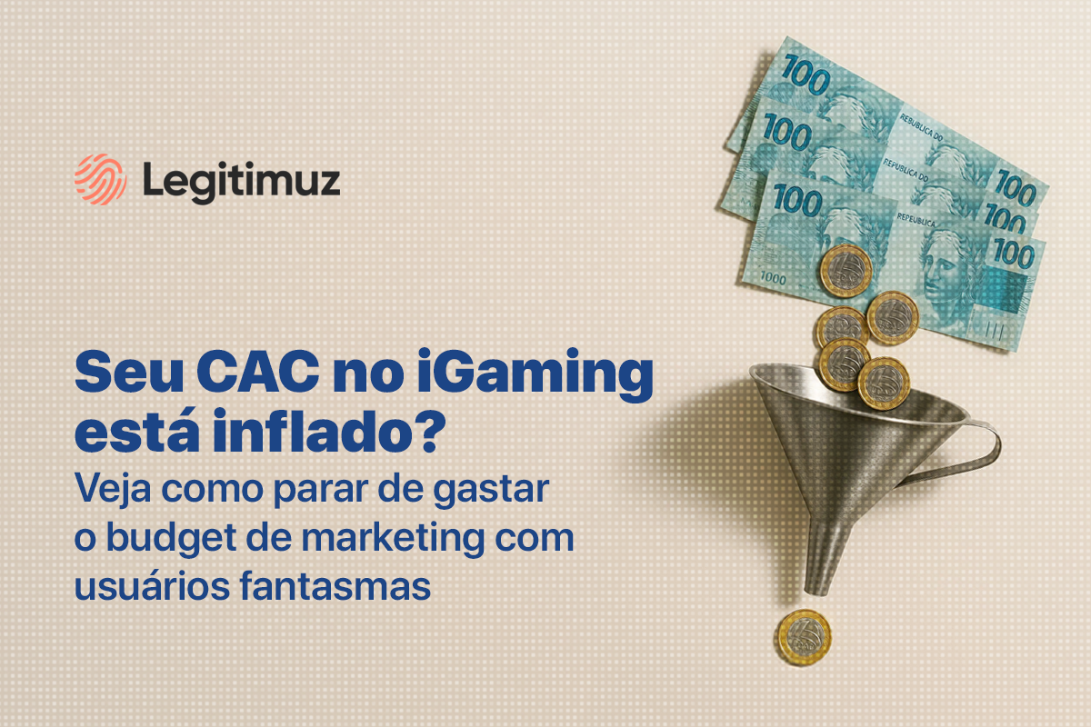 Seu CAC no iGaming está inflado? Veja como parar de gastar o budget de marketing com usuários fantasmas