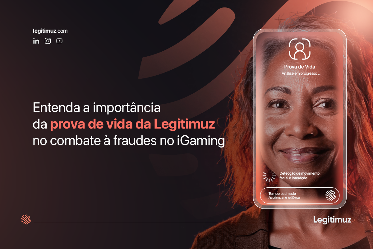 Entenda a importância da prova de vida da Legitimuz no combate à fraudes no iGaming