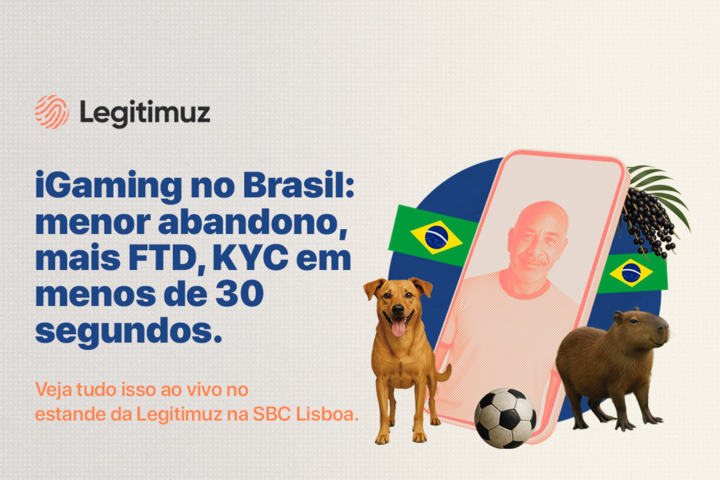 iGaming no Brasil: menor abandono, mais FTD, KYC em menos de 30s; veja tudo isso ao vivo no Stand da Legitimuz na SBC Lisboa