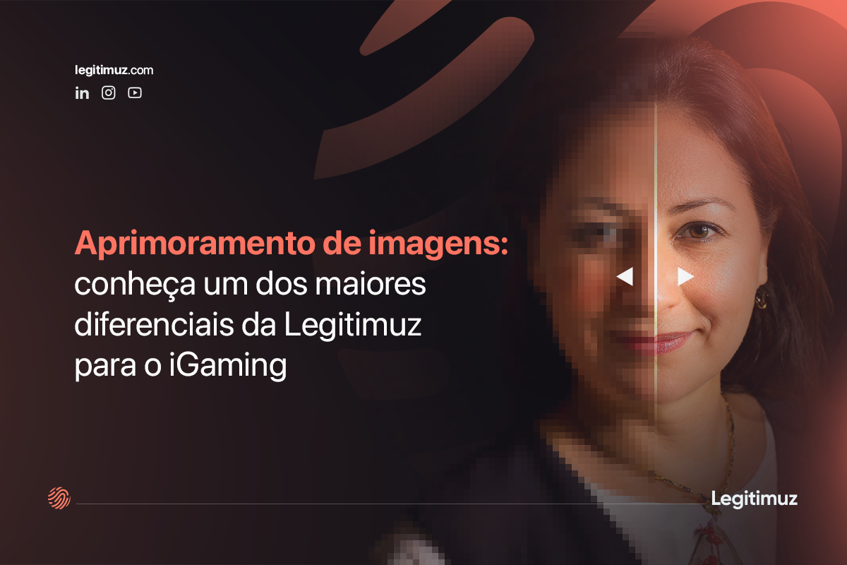 Aprimoramento de imagens: conheça um dos maiores diferenciais da Legitimuz para o iGaming