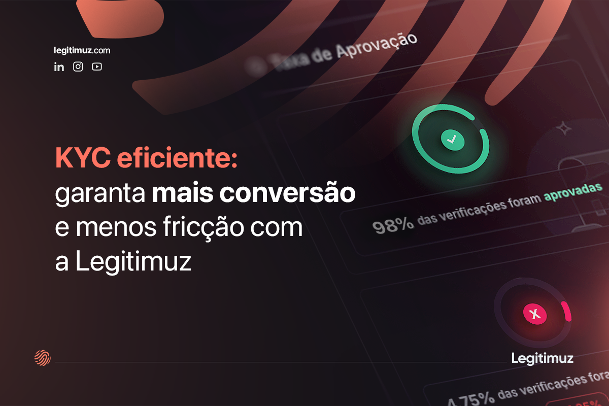KYC eficiente: garanta mais conversão e menos fricção com a Legitimuz