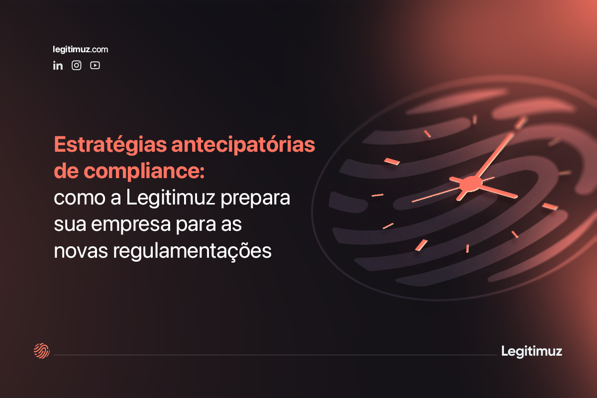 Estratégias antecipatórias de compliance: como a Legitimuz prepara sua empresa para as novas regulamentações