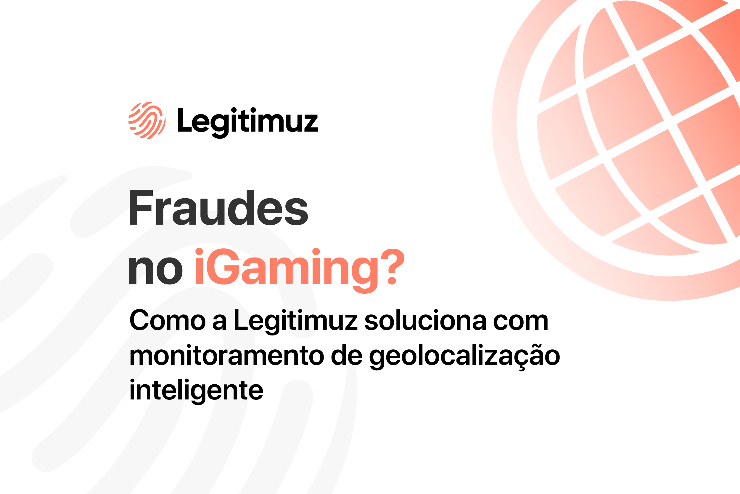 Fraudes no iGaming? Como a Legitimuz soluciona com monitoramento de geolocalização inteligente