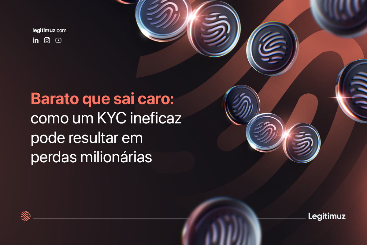 Barato que sai caro: como um KYC ineficaz pode resultar em perdas milionárias