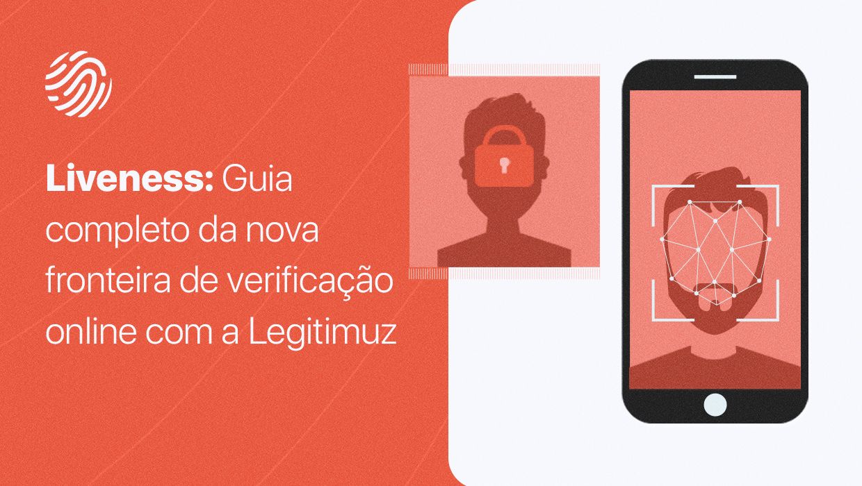 Liveness: guia completo da nova fronteira de verificação online com a Legitimuz