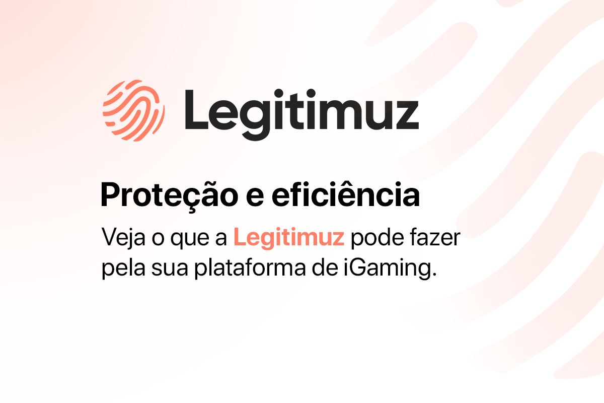 Proteção e eficiência: veja o que a Legitimuz pode fazer pela sua plataforma de iGaming