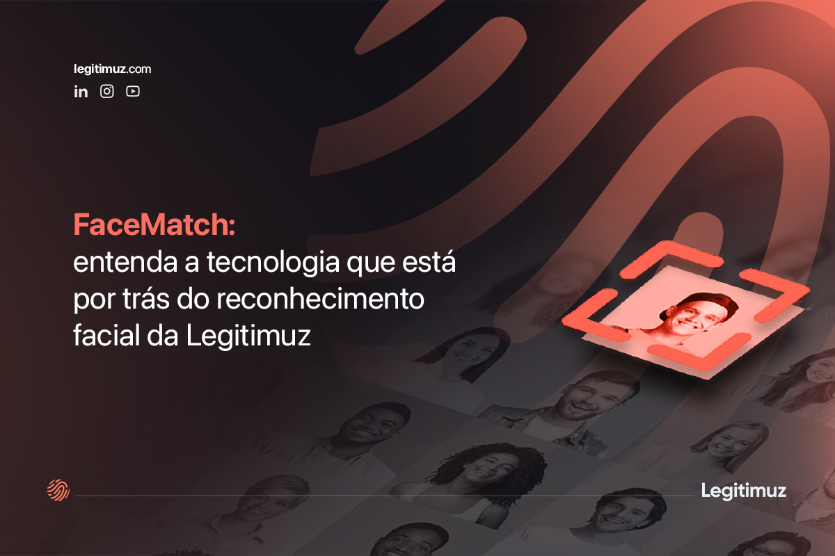 FaceMatch: entenda a tecnologia que está por trás do reconhecimento facial da Legitimuz