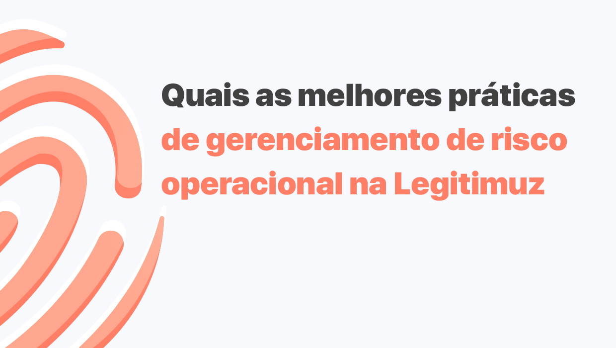 Quais as melhores práticas de gerenciamento de risco operacional na Legitimuz?