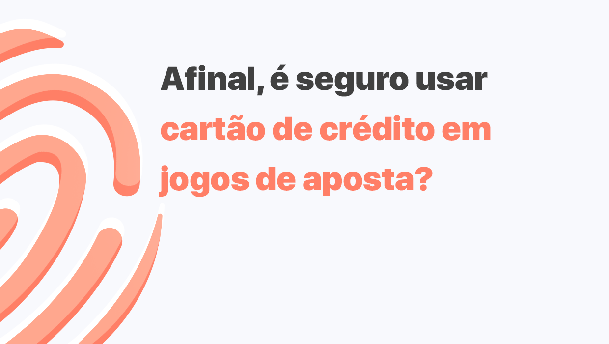 É seguro usar cartão de crédito em jogos de aposta?