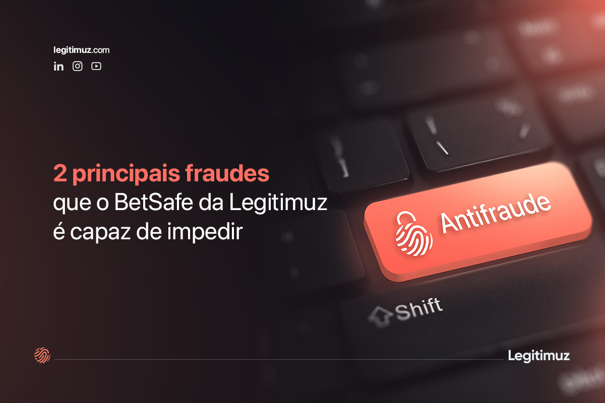 2 principais fraudes que o BetSafe da Legitimuz é capaz de impedir